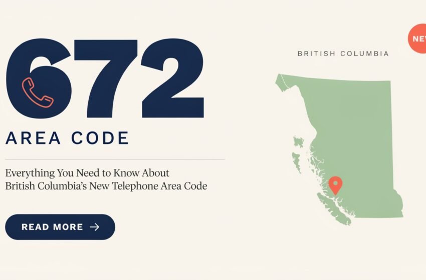  672 Area Code: Everything You Need to Know About British Columbia’s New Telephone Area Code